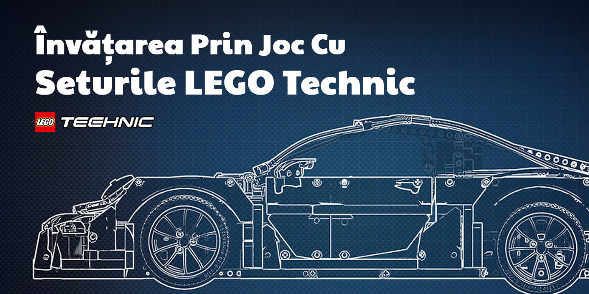 Învățarea Prin Joc Cu Seturile LEGO Technic - Educație STREAM
